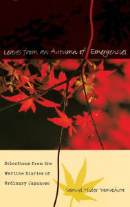 Leaves from an Autumn of Emergencies: Selections from the Wartime Diaries of Ordinary Japanese Samuel Hideo Yamashita Author