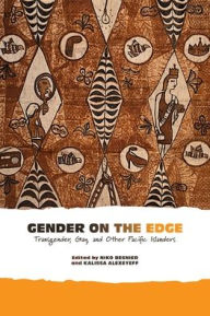 Gender on the Edge: Transgender, Gay, and Other Pacific Islanders Niko Besnier Editor