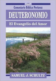 Deuteronomio: El Evangelio del Amor - Samuel J. Schultz