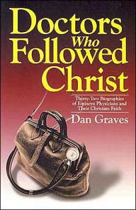 Doctors Who Followed Christ Dan Graves Author