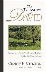 The Treasury of David: Spurgeon's Classic Work on the Psalms Charles H. Spurgeon Author