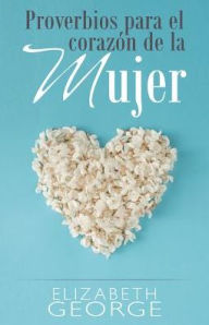 Proverbios para el corazon de la mujer - Elizabeth George