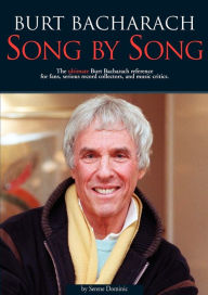 Burt Bacharach: Song by Song: The Ultimate Burt Bacharach Reference for Fans, Serious Record Collectors, and Music Critics. Serene Dominic Author