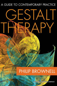 Gestalt Therapy: A Guide to Contemporary Practice Philip Brownell MDiv, PsyD Author