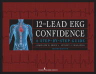 12-Lead EKG Confidence, Second Edition: A Step-by-Step Guide - Jacqueline M. Green MS, RN, APN-C, CNS, CCRN