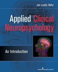 Applied Clinical Neuropsychology: An Introduction Jan Leslie Holtz PhD Author