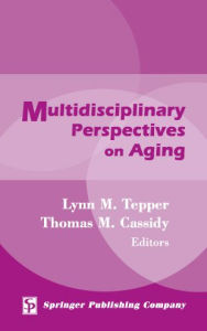 Multidisciplinary Perspectives on Aging Lynn M. Tepper MA, MS, EDM,EdD Editor