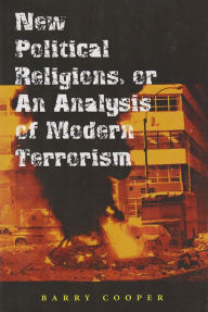 New Political Religions, or An Analysis of Modern Terrorism (Eric Voegelin Institute Series in Political Philosophy) Barry Cooper Author