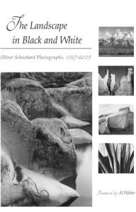Landscape in Black and White: Oliver Schuchard Photographs, 1967-2005 - Oliver A. Schuchard III
