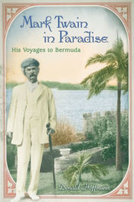 Mark Twain in Paradise: His Voyages to Bermuda Donald Hoffmann Author