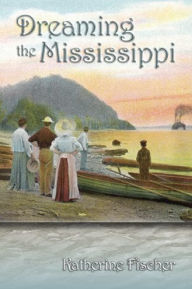 Dreaming the Mississippi - Katherine Fischer