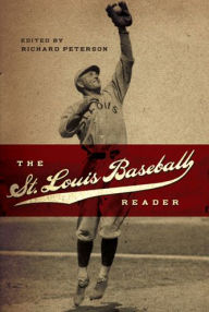 The St. Louis Baseball Reader Richard Peterson Author