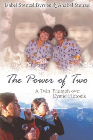 The Power of Two: A Twin Triumph Over Cystic Fibrosis - Isabel Stenzel Byrnes