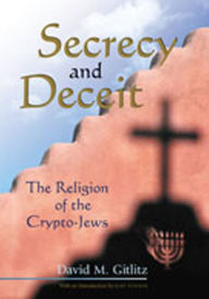 Secrecy and Deceit: The Religion of the Crypto-Jews David M. Gitlitz Author