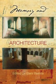 Memory and Architecture Eleni Bastéa Editor