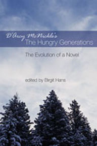 D'Arcy McNickle's The Hungry Generations: The Evolution of a Novel Birgit Hans Editor