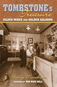 Tombstone's Treasure: Silver Mines and Golden Saloons Sherry Monahan Author