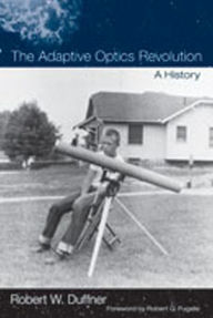 The Adaptive Optics Revolution: A History Robert W. Duffner Author