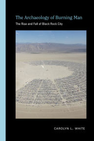 The Archaeology of Burning Man: The Rise and Fall of Black Rock City Carolyn L. White Author