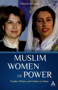 Muslim Women of Power: Gender, Politics and Culture in Islam Clinton Bennett Author