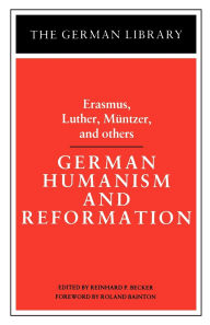German Humanism and Reformation: Erasmus, Luther, Muntzer, and others Reinhard Paul Becker Editor