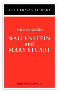 Wallenstein and Mary Stuart: Friedrich Schiller Walter Hinderer Editor