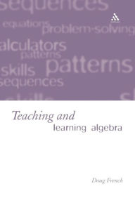 Teaching and Learning Algebra Doug French Author