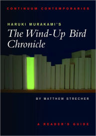 Haruki Murakami's The Wind-up Bird Chronicle: A Reader's Guide Matthew Strecher Author
