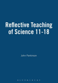 Reflective Teaching of Science 11-18 - John Parkinson