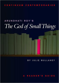 Arundhati Roy's The God of Small Things Julie Mullaney Author