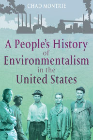 A People's History of Environmentalism in the United States Chad Montrie Author