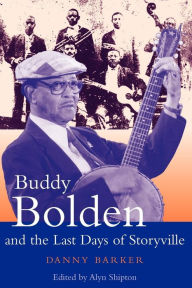 Buddy Bolden and the Last Days of Storyville Danny Barker Author