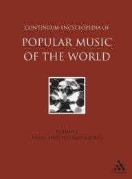 Continuum Encyclopedia of Popular Music of the World Part 1 Media, Industry, Society: Volume I John Shepherd Editor
