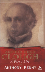 Arthur Hugh Clough: A Poet's Life Anthony Kenny Author