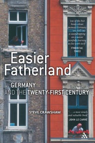 Easier Fatherland: Germany and the Twenty-First Century Steve Crawshaw Author