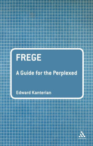 Frege: A Guide for the Perplexed Edward Kanterian Author