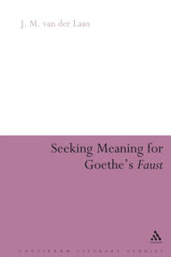 Seeking Meaning for Goethe's Faust J. M. van der Laan Author