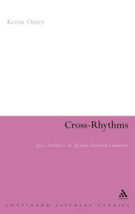Cross-Rhythms: Jazz Aesthetics in African-American Literature Keren Omry Author