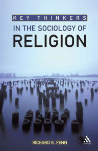 Key Thinkers in the Sociology of Religion Richard K. Fenn Author