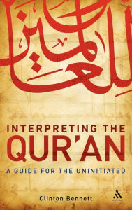 Interpreting the Qur'an: A Guide for the Uninitiated Clinton Bennett Author
