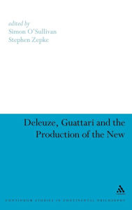 Deleuze, Guattari and the Production of the New Simon O'Sullivan Editor