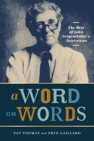 A Word on Words: The Best of John Seigenthaler's Interviews Pat Toomay Editor