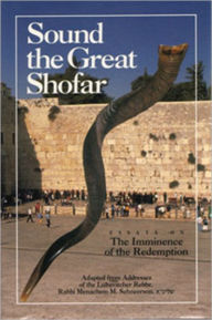Sound the Great Shofar: Essays on the Imminence of the Redemption Adapted from the Essays of the Lubavitcher Rebbe - Menachem Mendl Schneerson
