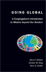 Going Global: A Congregation's Introduction to Mission Beyond Our Borders - Gary Nelson