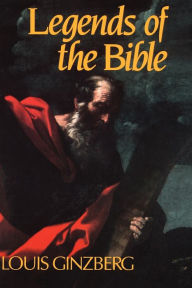 The Legends of the Bible Louis Ginzberg Author