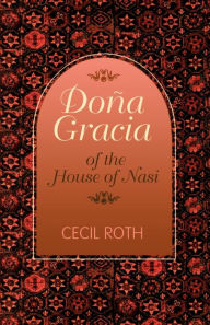 DoÃ±a Gracia of the House of Nasi Cecil Roth Author