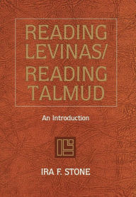 Reading Levinas/Reading Talmud: An Introduction Ira F. Stone Author