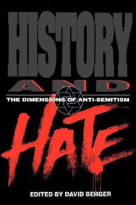 History and Hate: The Dimensions of Anti-Semitism David Berger Editor