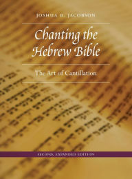 Chanting the Hebrew Bible, Second, Expanded Edition: The Art of Cantillation