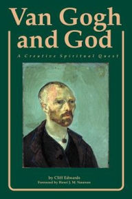 Van Gogh and God: A Creative Spiritual Quest Cliff Edwards Author